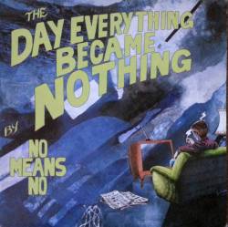 Nomeansno : The Day Everything Became Nothing